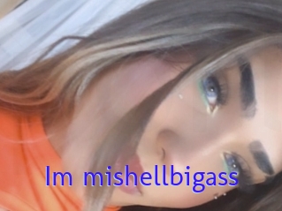 Im_mishellbigass