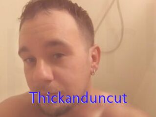 Thickanduncut