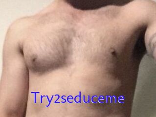 Try2seduceme