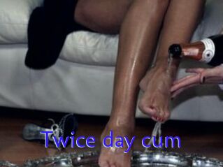 Twice_day_cum